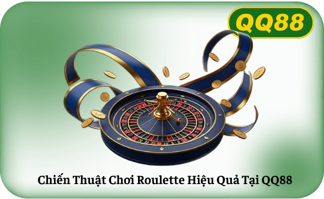 Chien Thuat Choi Roulette Hieu Qua Tai QQ88 Chiến Thuật Chơi Roulette Hiệu Quả Tại QQ88