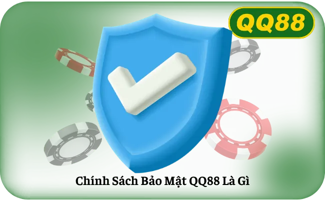 Chinh Sach Bao Mat QQ88 La Gi Chính Sách Bảo Mật QQ88 Là Gì