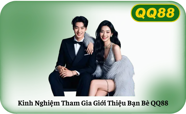 Kinh Nghiem Tham Gia Gioi Thieu Ban Be QQ88 Kinh Nghiệm Tham Gia Giới Thiệu Bạn Bè QQ88