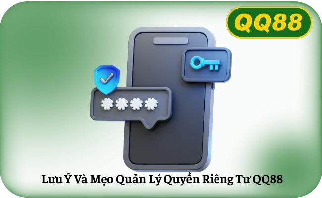 Luu Y Va Meo Quan Ly Quyen Rieng Tu QQ88 Lưu Ý Và Mẹo Quản Lý Quyền Riêng Tư QQ88