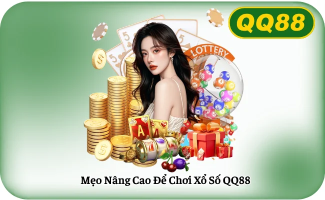Meo Nang Cao De Choi Xo So QQ88 Mẹo Nâng Cao Để Chơi Xổ Số QQ88