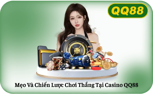 Meo Va Chien Luoc Choi Thang Tai Casino QQ88 Mẹo Và Chiến Lược Chơi Thắng Tại Casino QQ88