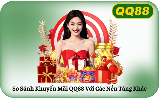 So Sanh Khuyen Mai QQ88 Voi Cac Nen Tang Khac So Sánh Khuyến Mãi QQ88 Với Các Nền Tảng Khác