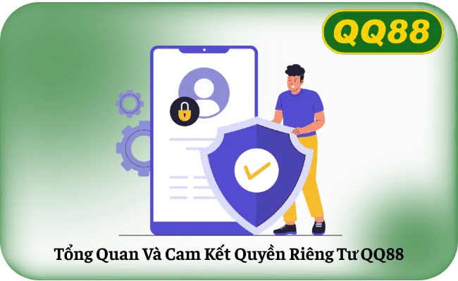 Tong Quan Va Cam Ket Quyen Rieng Tu QQ88 Tổng Quan Và Cam Kết Quyền Riêng Tư QQ88