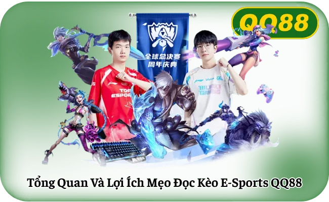 Tong Quan Va Loi Ich Meo Doc Keo E Sports QQ88 Tổng Quan Và Lợi Ích Mẹo Đọc Kèo E-Sports QQ88