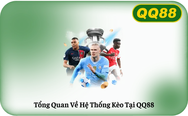 Tong Quan Ve He Thong Keo Tai QQ88 Tổng Quan Về Hệ Thống Kèo Tại QQ88