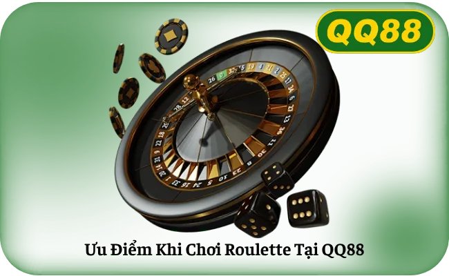 Uu Diem Khi Choi Roulette Tai QQ88 Ưu Điểm Khi Chơi Roulette Tại QQ88